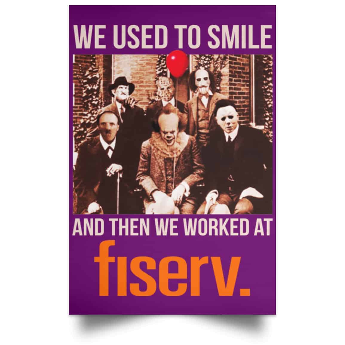 We Used To Smile And Then We Worked At Fiserv Posters