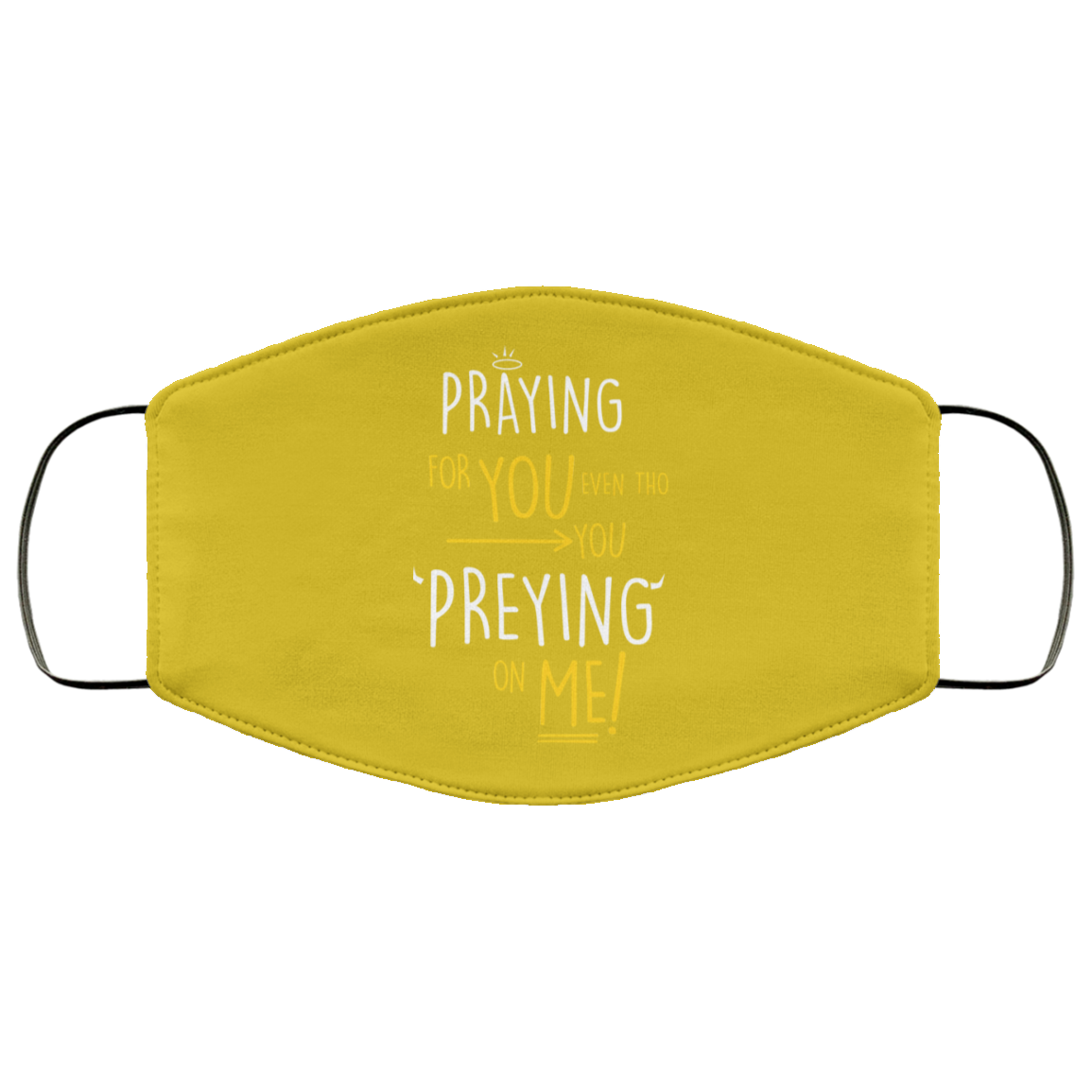 Praying For You Even Tho You Preying On Me Face Mask