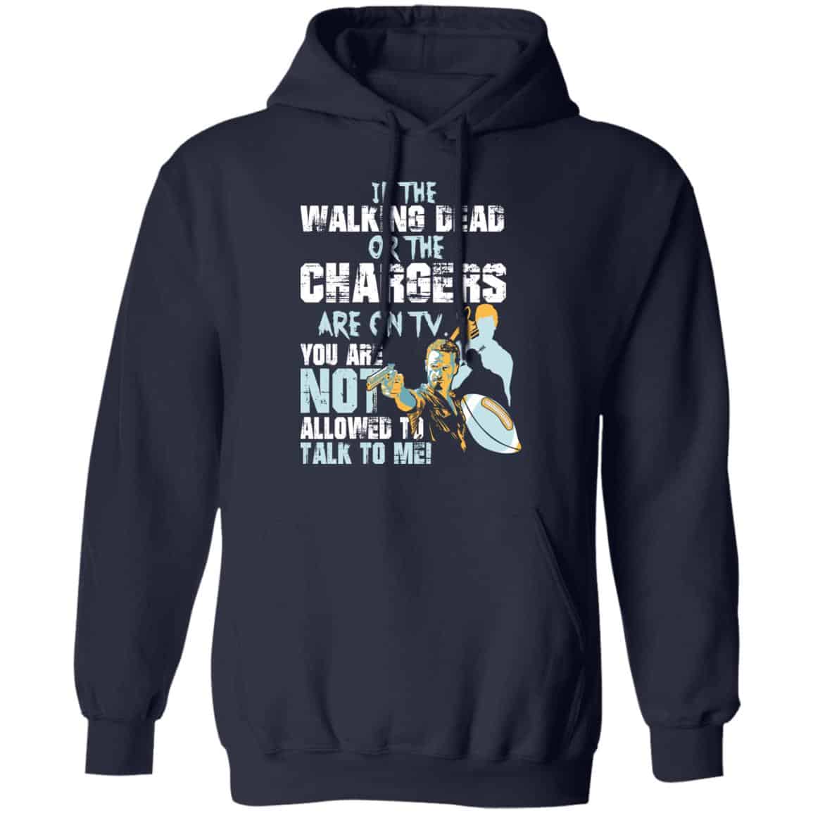 If The Walking Dead Or The Chargers Are On TV You Are Not Allowed To Talkf To Me Shirt, Hoodie, Tank