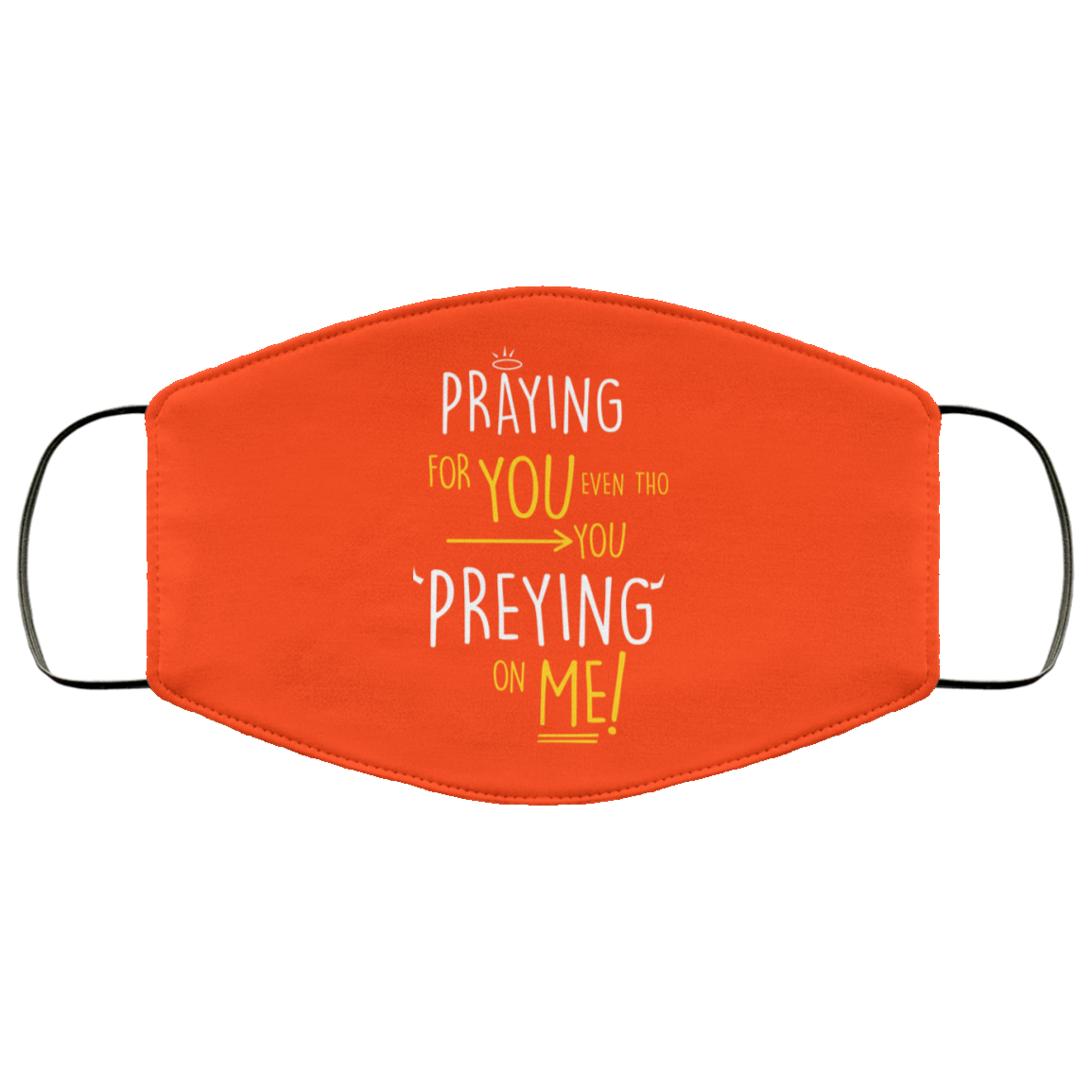 Praying For You Even Tho You Preying On Me Face Mask