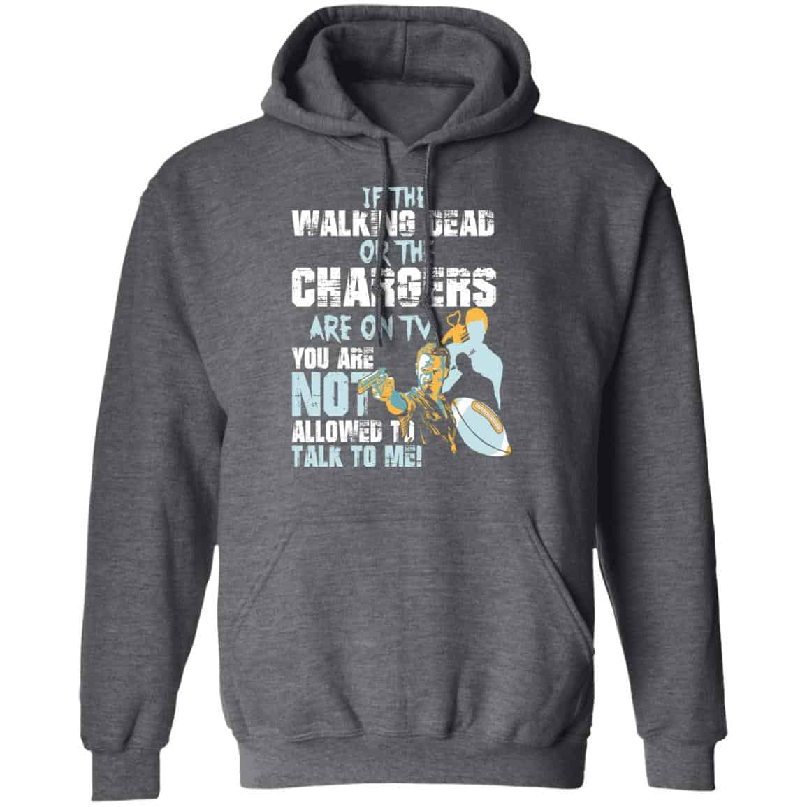 If The Walking Dead Or The Chargers Are On TV You Are Not Allowed To Talkf To Me Shirt, Hoodie, Tank