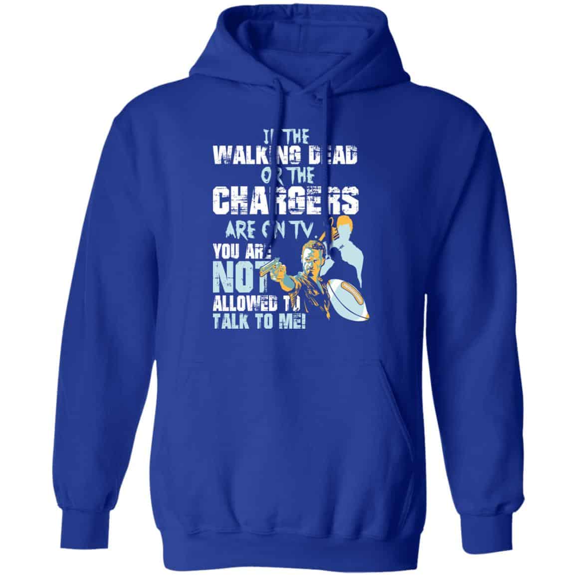 If The Walking Dead Or The Chargers Are On TV You Are Not Allowed To Talkf To Me Shirt, Hoodie, Tank