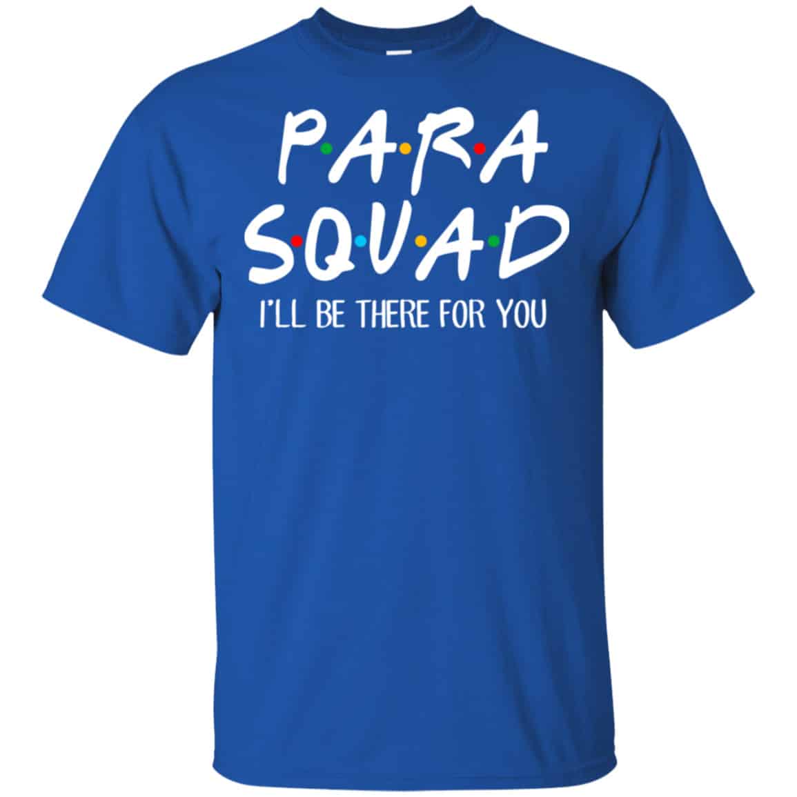 Para Squad I’ll Be There For You Shirt, Hoodie, Tank