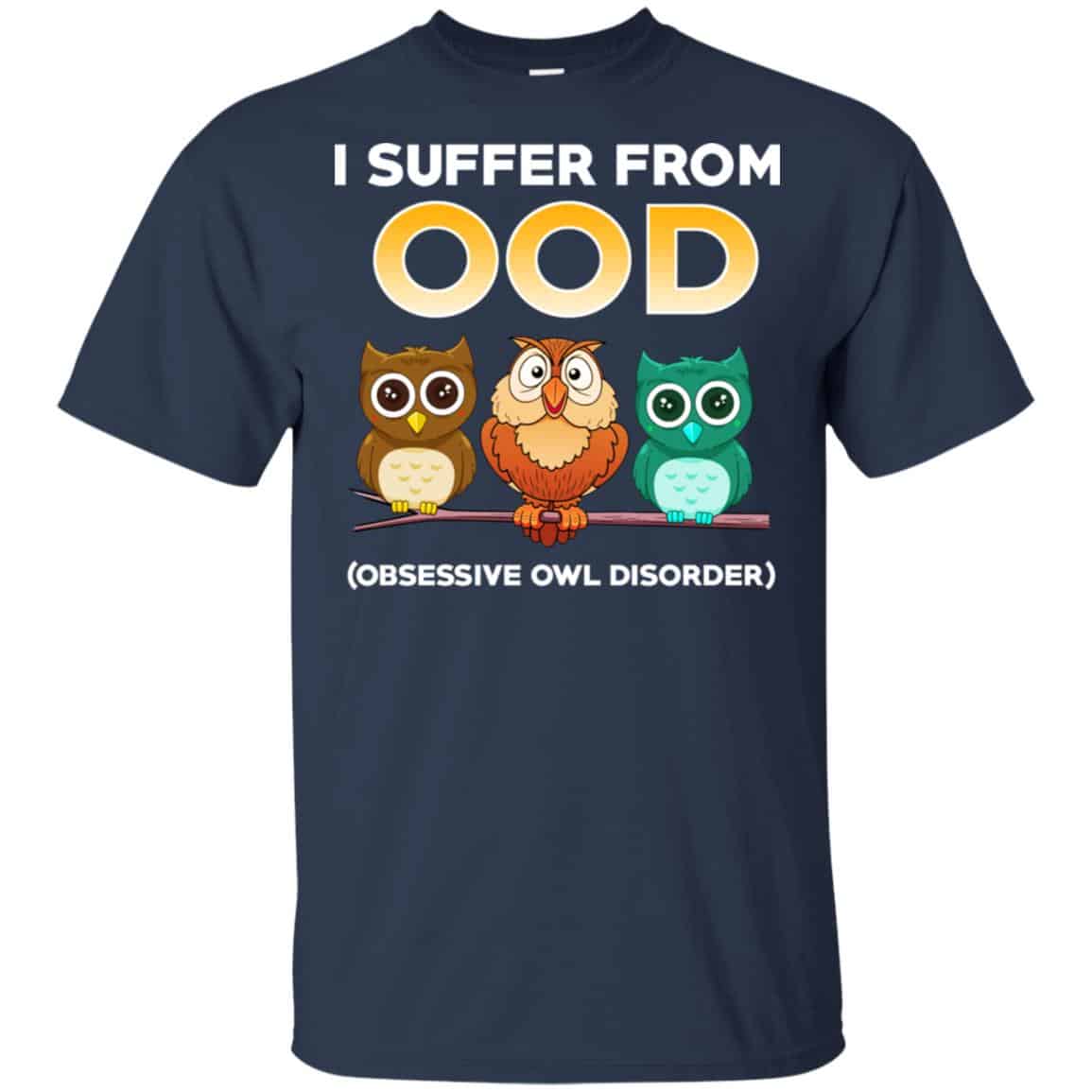 I Suffer From OOD Obsessive Owl Disorder Shirt, Hoodie, Tank