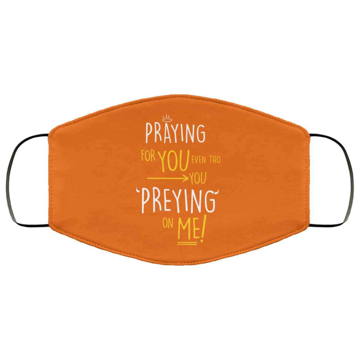 Praying For You Even Tho You Preying On Me Face Mask