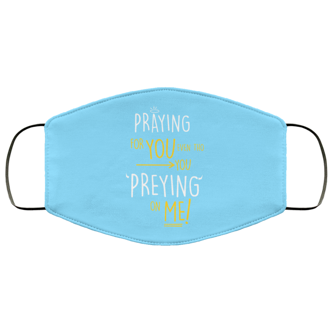 Praying For You Even Tho You Preying On Me Face Mask