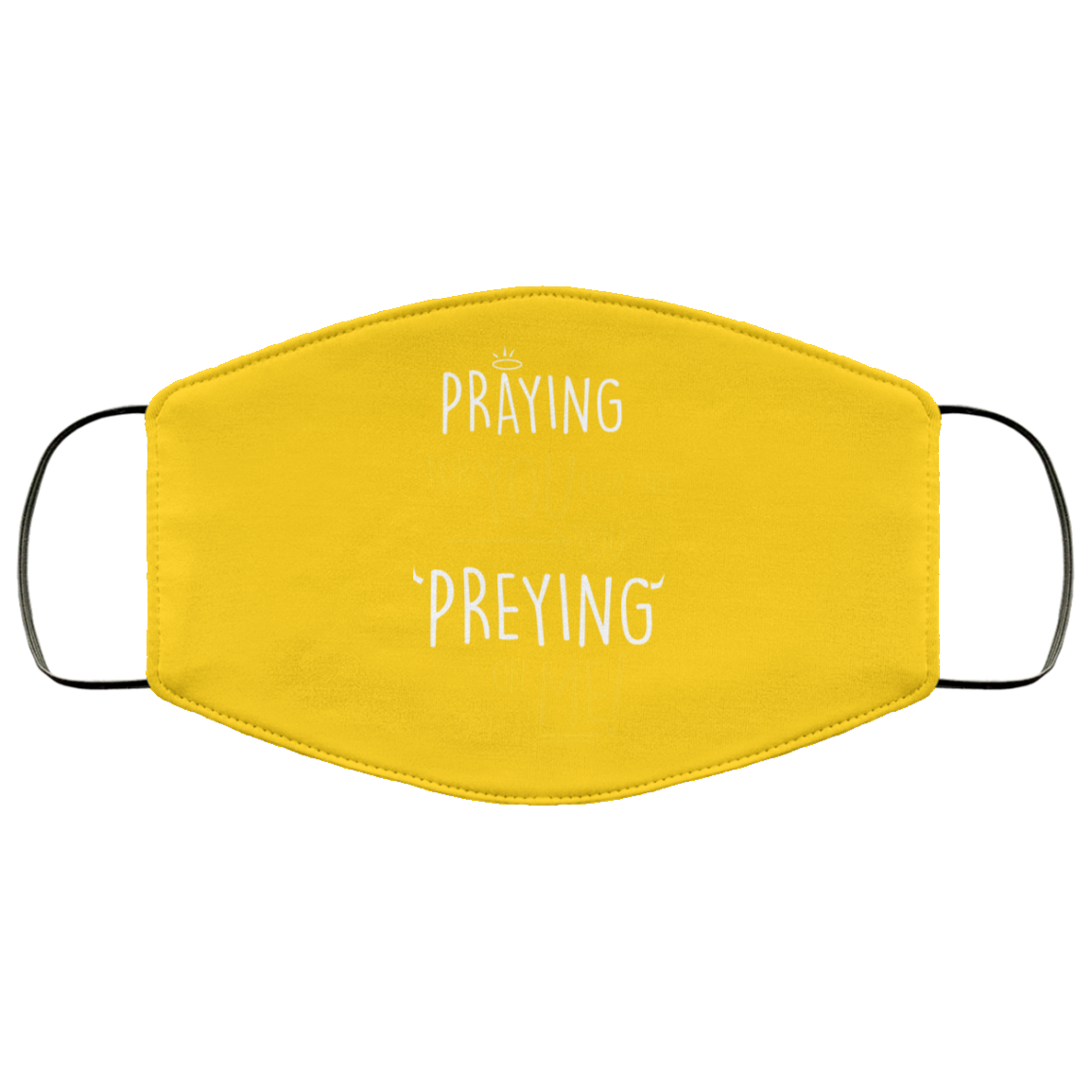 Praying For You Even Tho You Preying On Me Face Mask