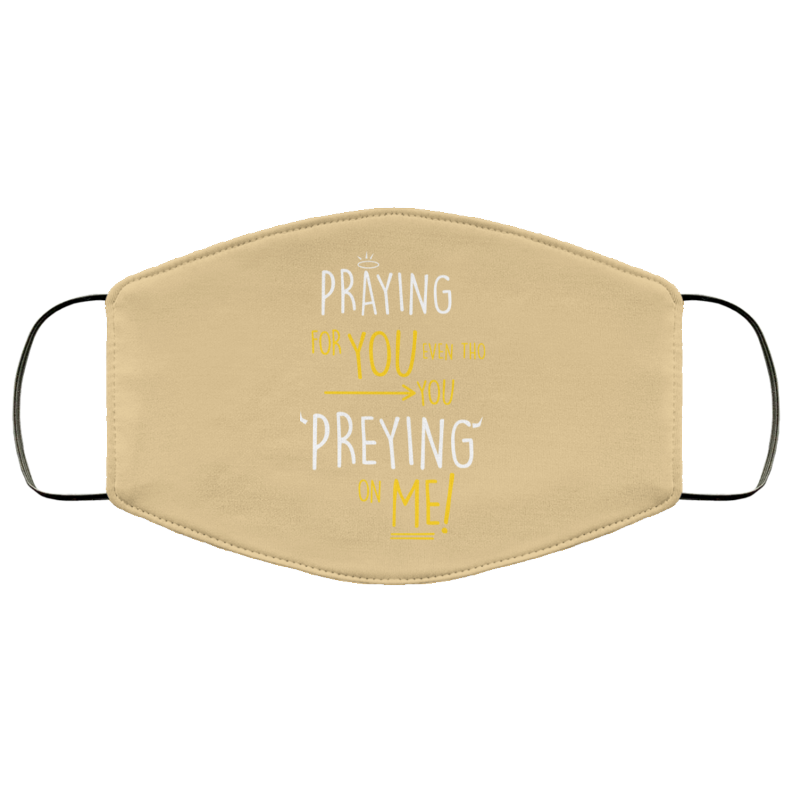Praying For You Even Tho You Preying On Me Face Mask