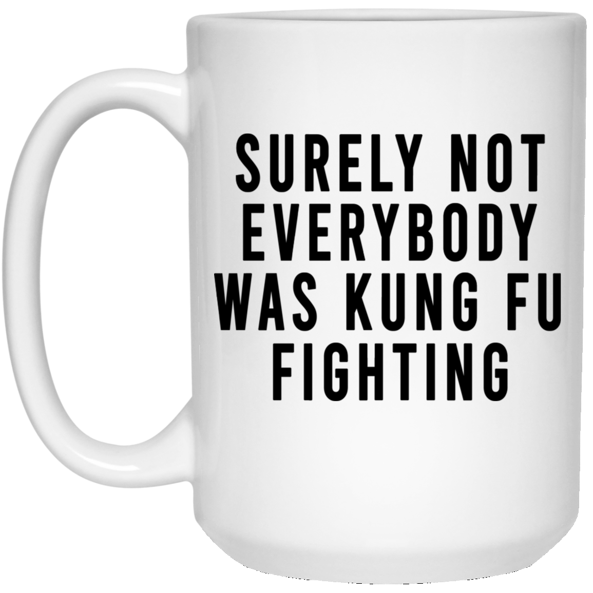 Surely Not Everybody Was Kung Fu Fighting Mug