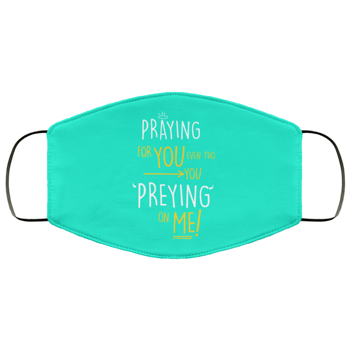 Praying For You Even Tho You Preying On Me Face Mask