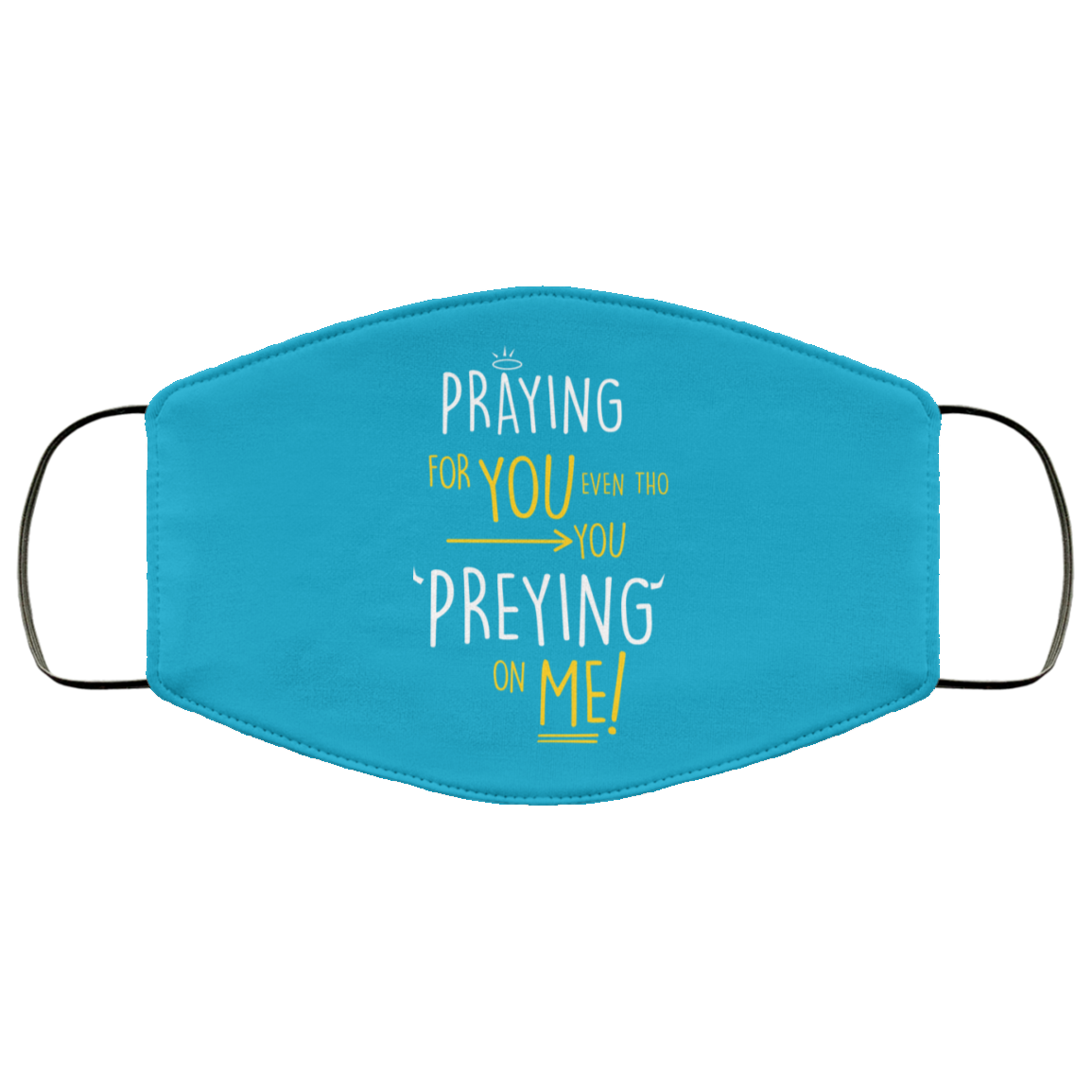 Praying For You Even Tho You Preying On Me Face Mask