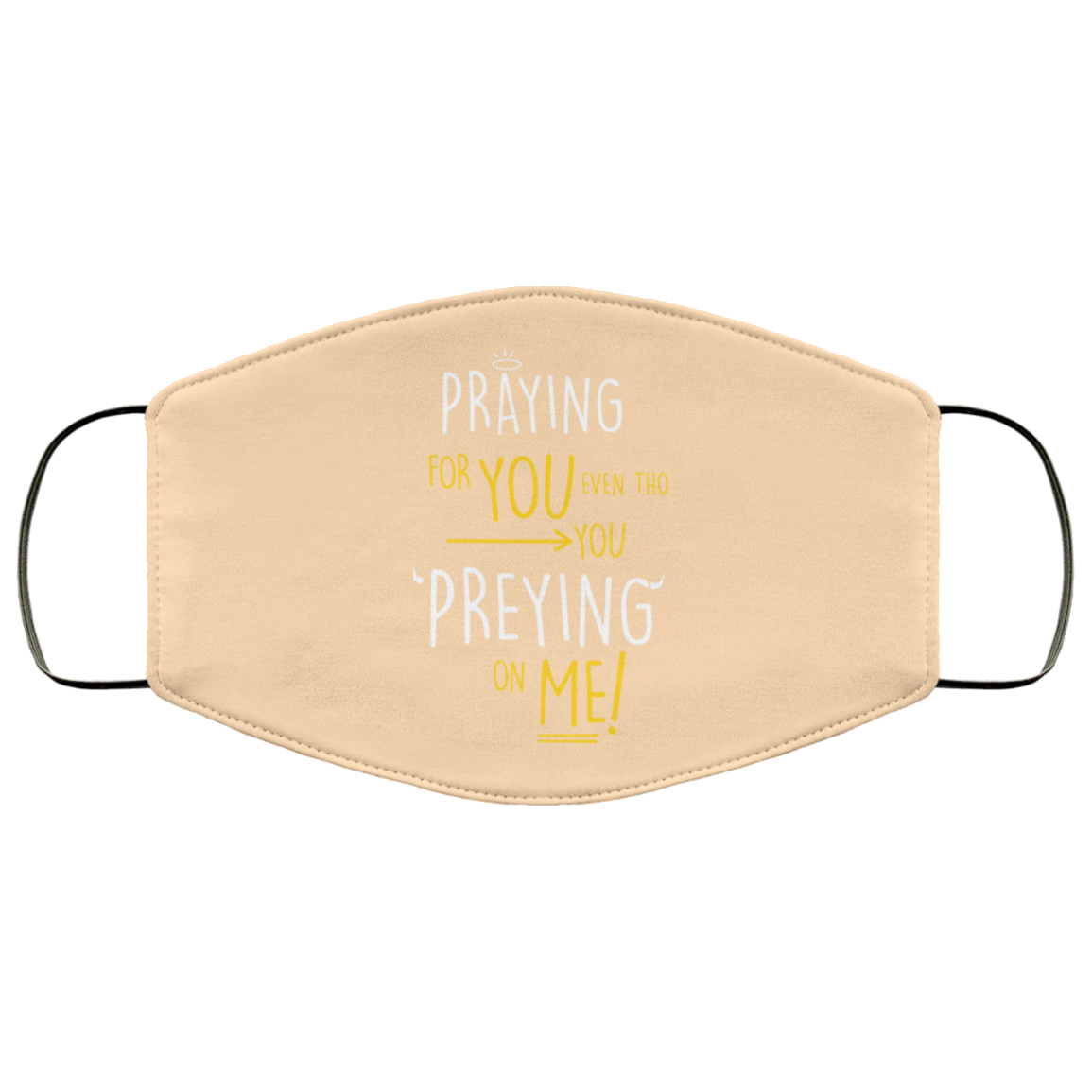 Praying For You Even Tho You Preying On Me Face Mask
