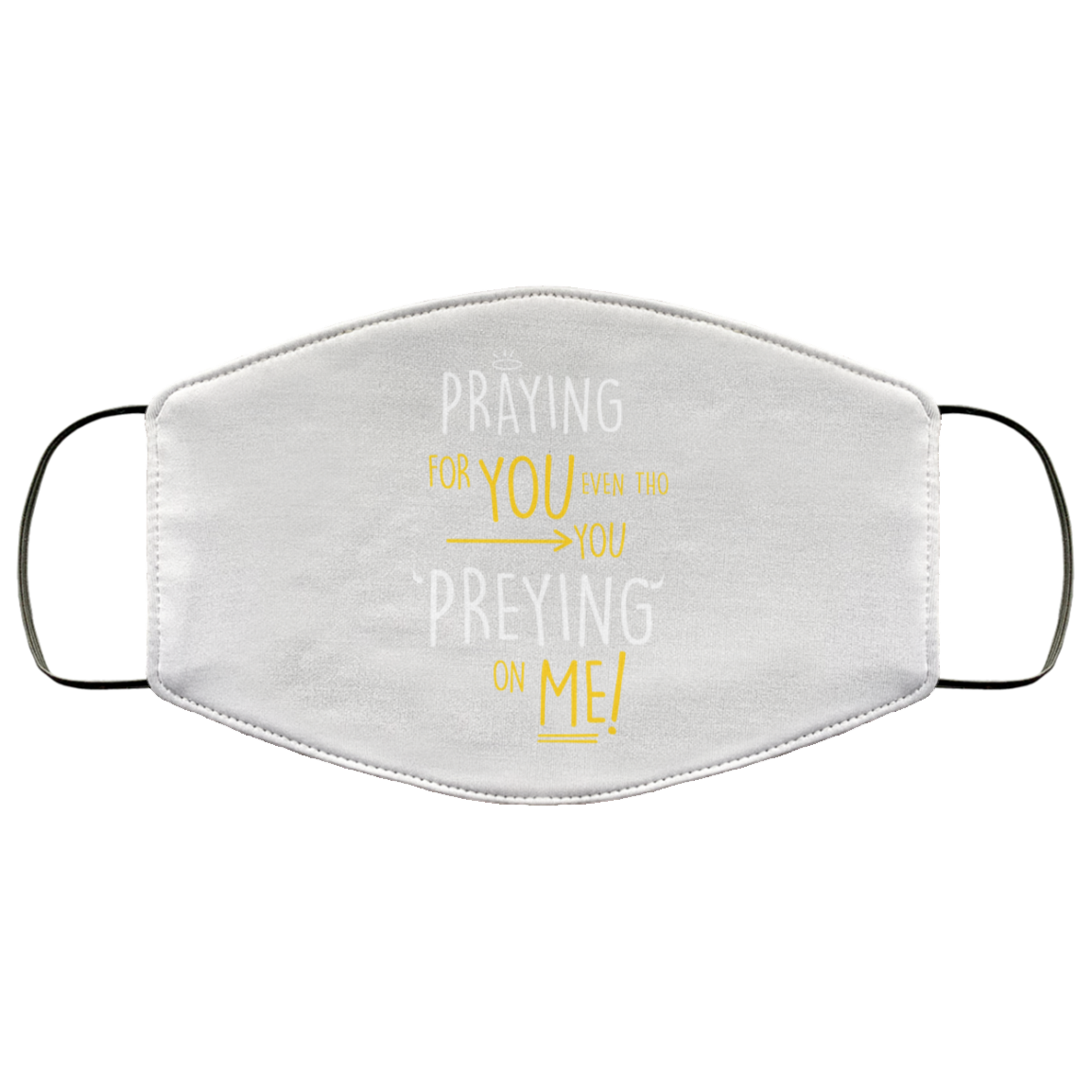Praying For You Even Tho You Preying On Me Face Mask