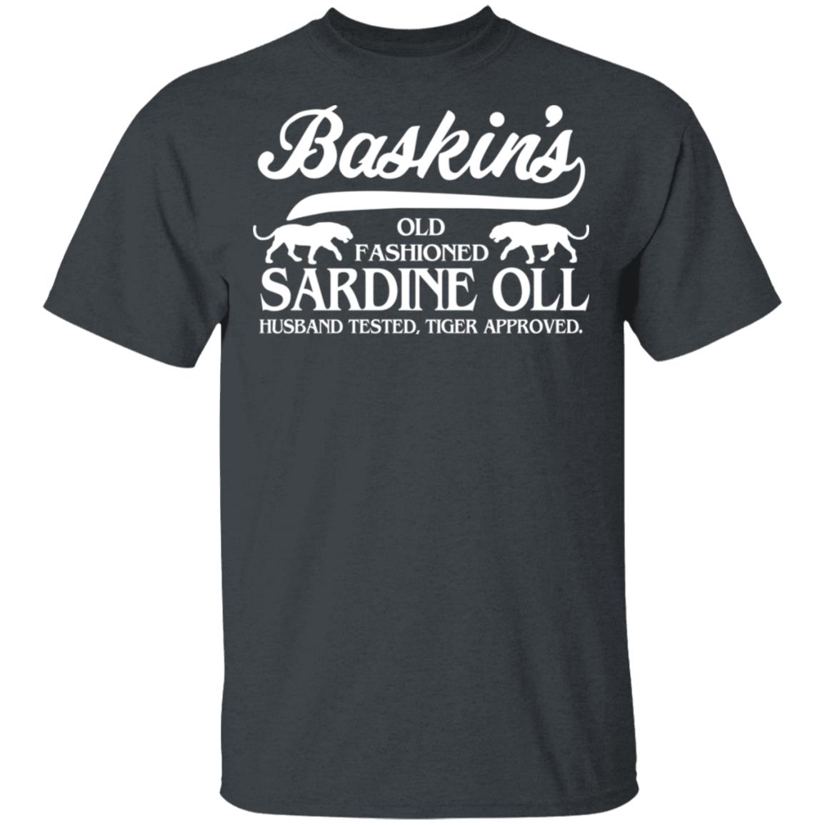 Baskin’s Old Fashioned Sardine Oll Husband Tested Tiger Approved Shirt, Hoodie, Tank