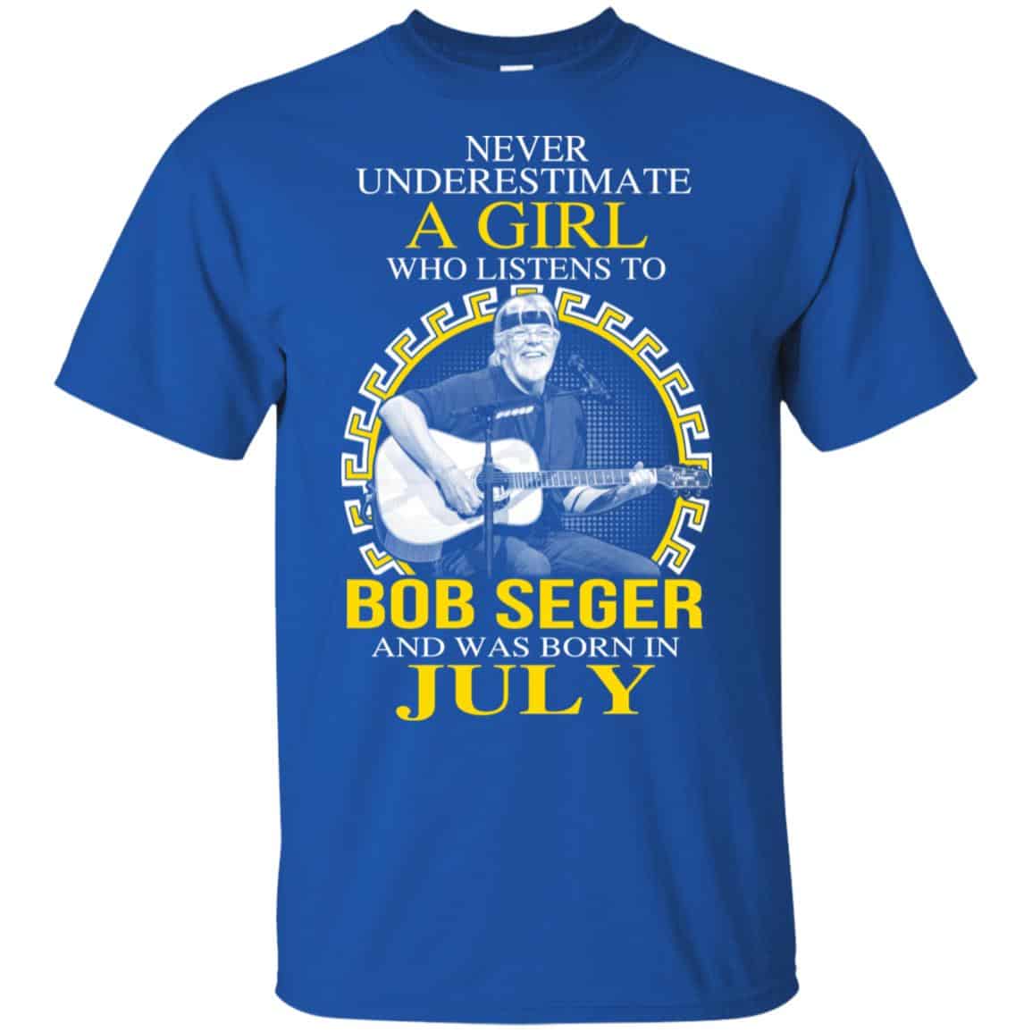 A Girl Who Listens To Bob Seger And Was Born In July T-Shirts, Hoodie, Tank