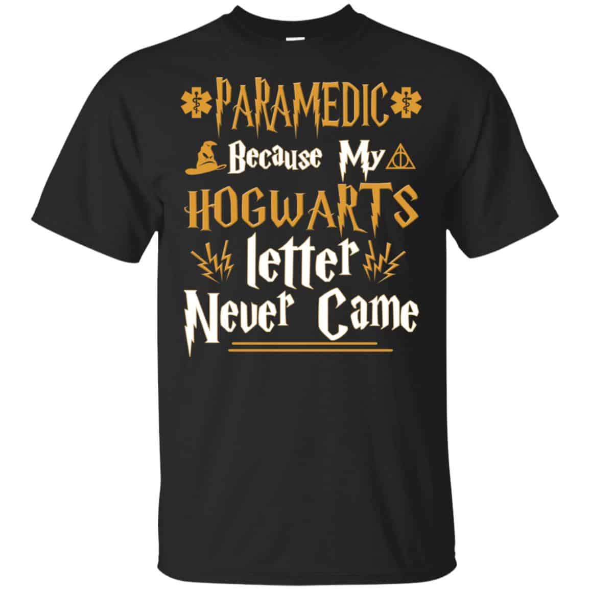 Paramedic Because My Hogwarts Letter Never Came Shirt, Hoodie, Tank
