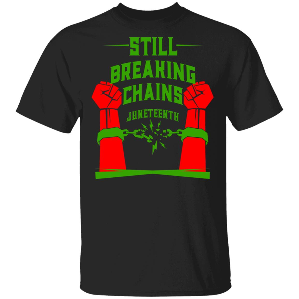 Still Breaking Chains Juneteenth Shirt, Hoodie, Tank
