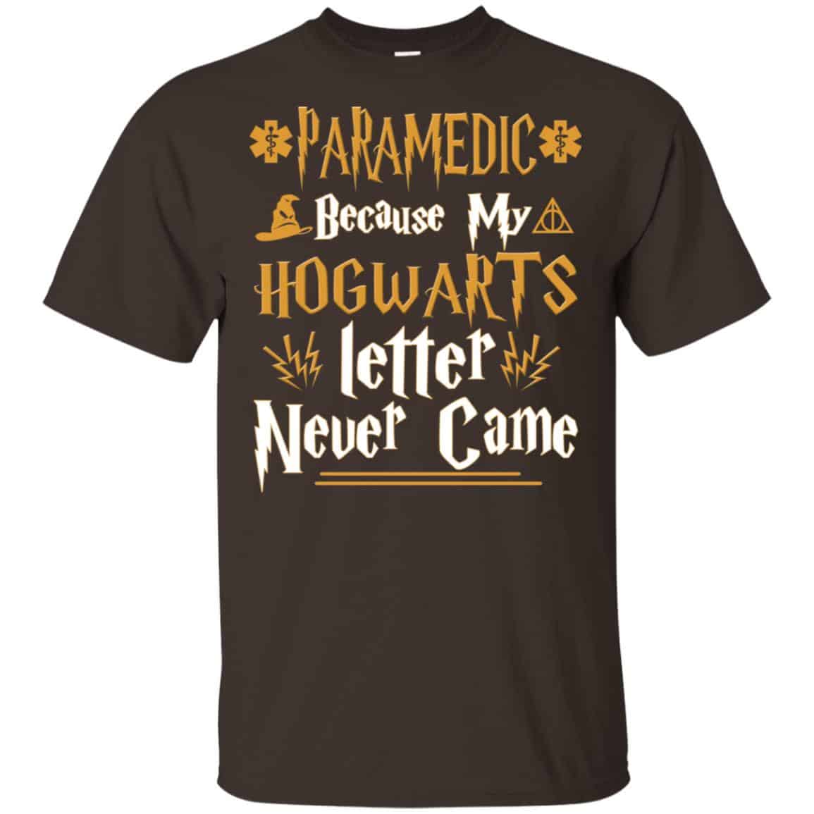 Paramedic Because My Hogwarts Letter Never Came Shirt, Hoodie, Tank