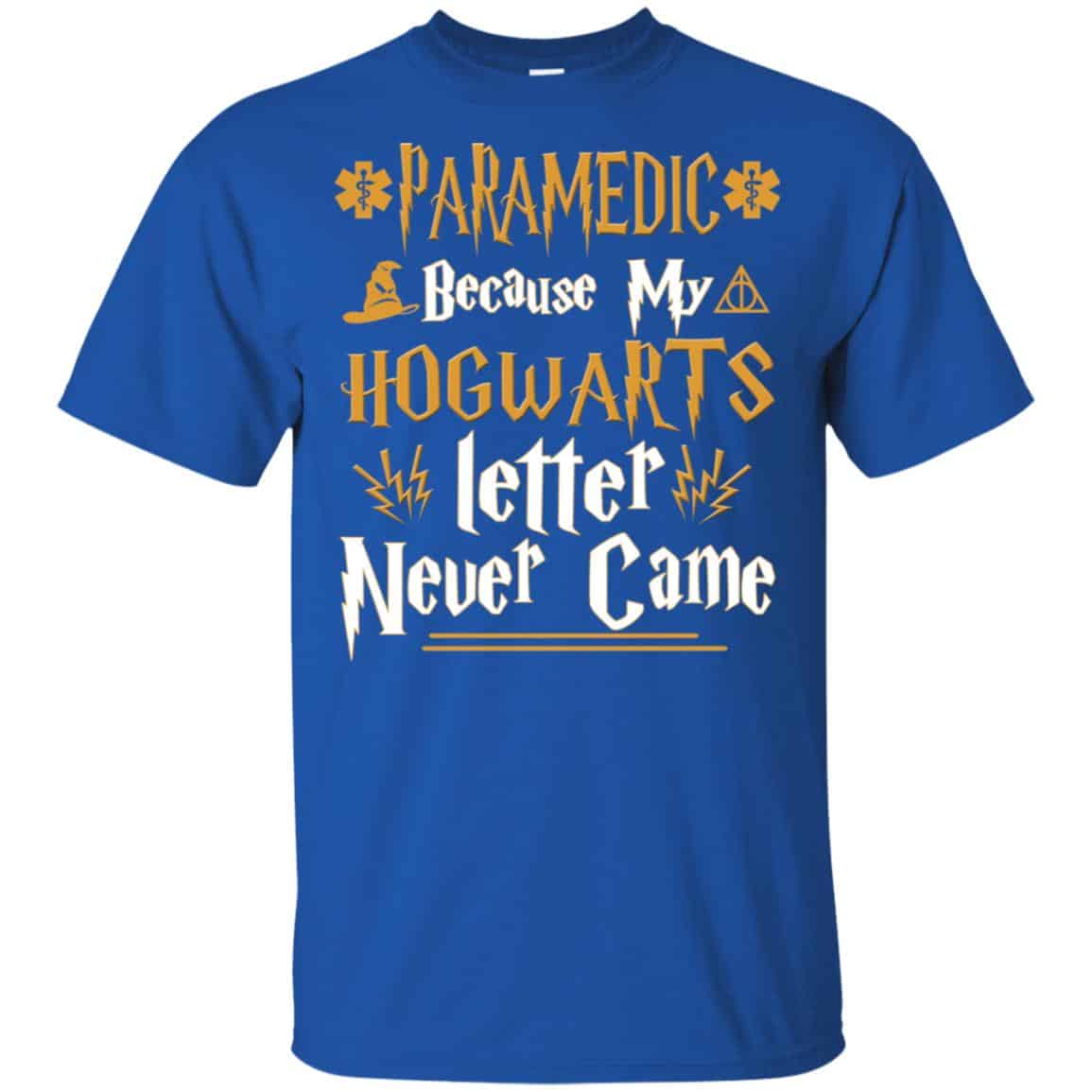 Paramedic Because My Hogwarts Letter Never Came Shirt, Hoodie, Tank