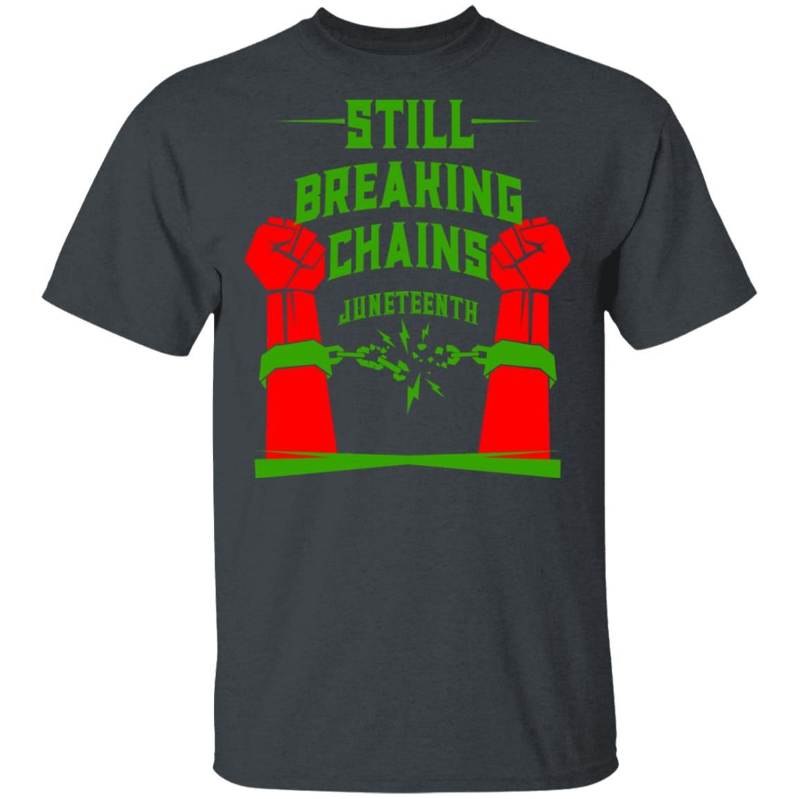 Still Breaking Chains Juneteenth Shirt, Hoodie, Tank