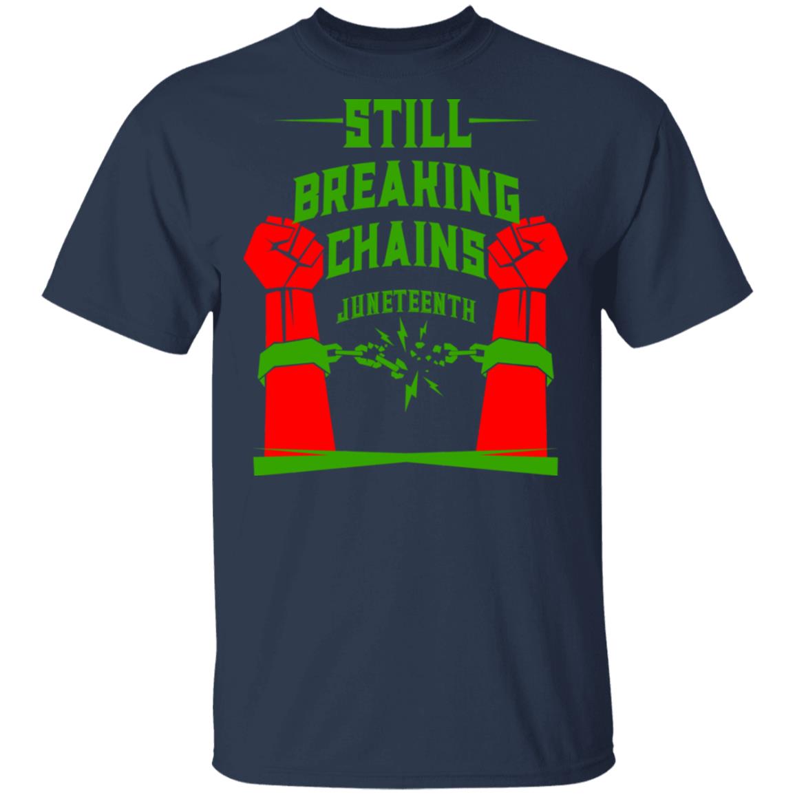 Still Breaking Chains Juneteenth Shirt, Hoodie, Tank