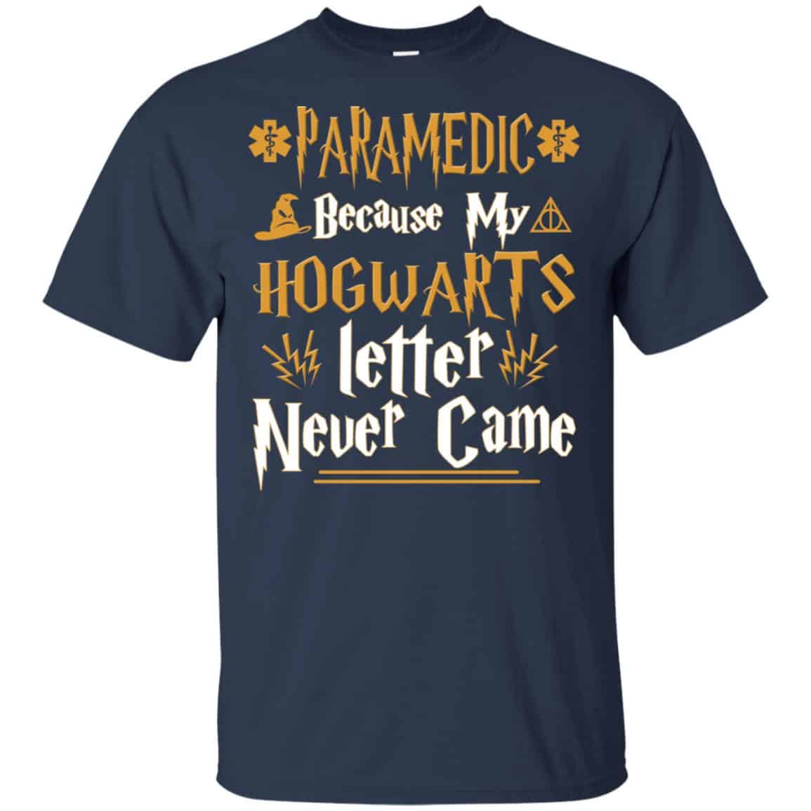 Paramedic Because My Hogwarts Letter Never Came Shirt, Hoodie, Tank
