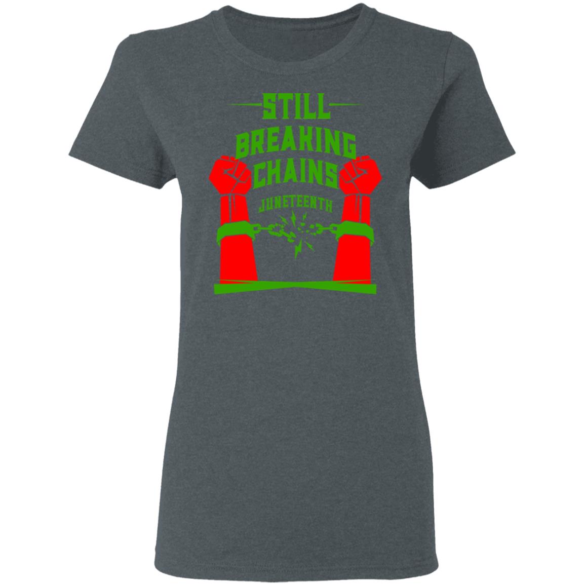 Still Breaking Chains Juneteenth Shirt, Hoodie, Tank