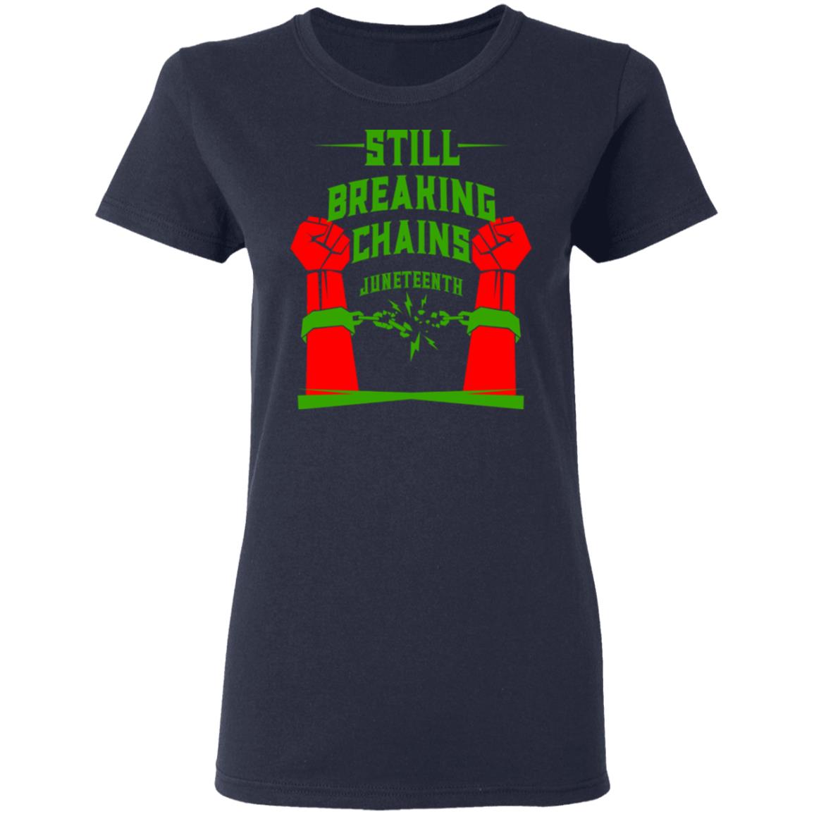 Still Breaking Chains Juneteenth Shirt, Hoodie, Tank