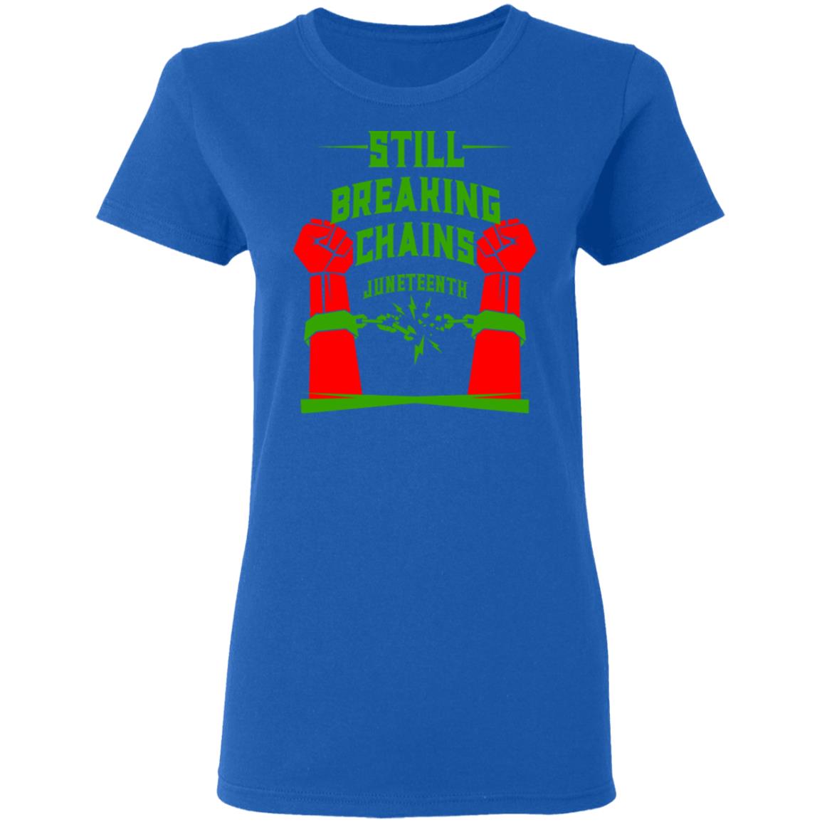 Still Breaking Chains Juneteenth Shirt, Hoodie, Tank