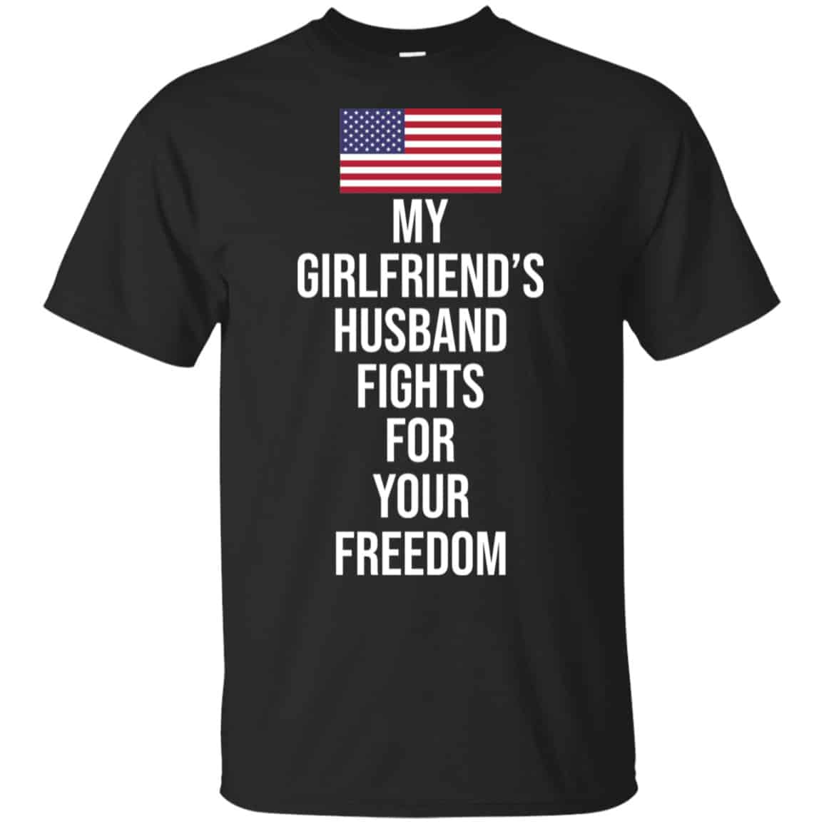 My Girlfriend’s Husband Fights For Your Freedom Shirt, Hoodie, Tank