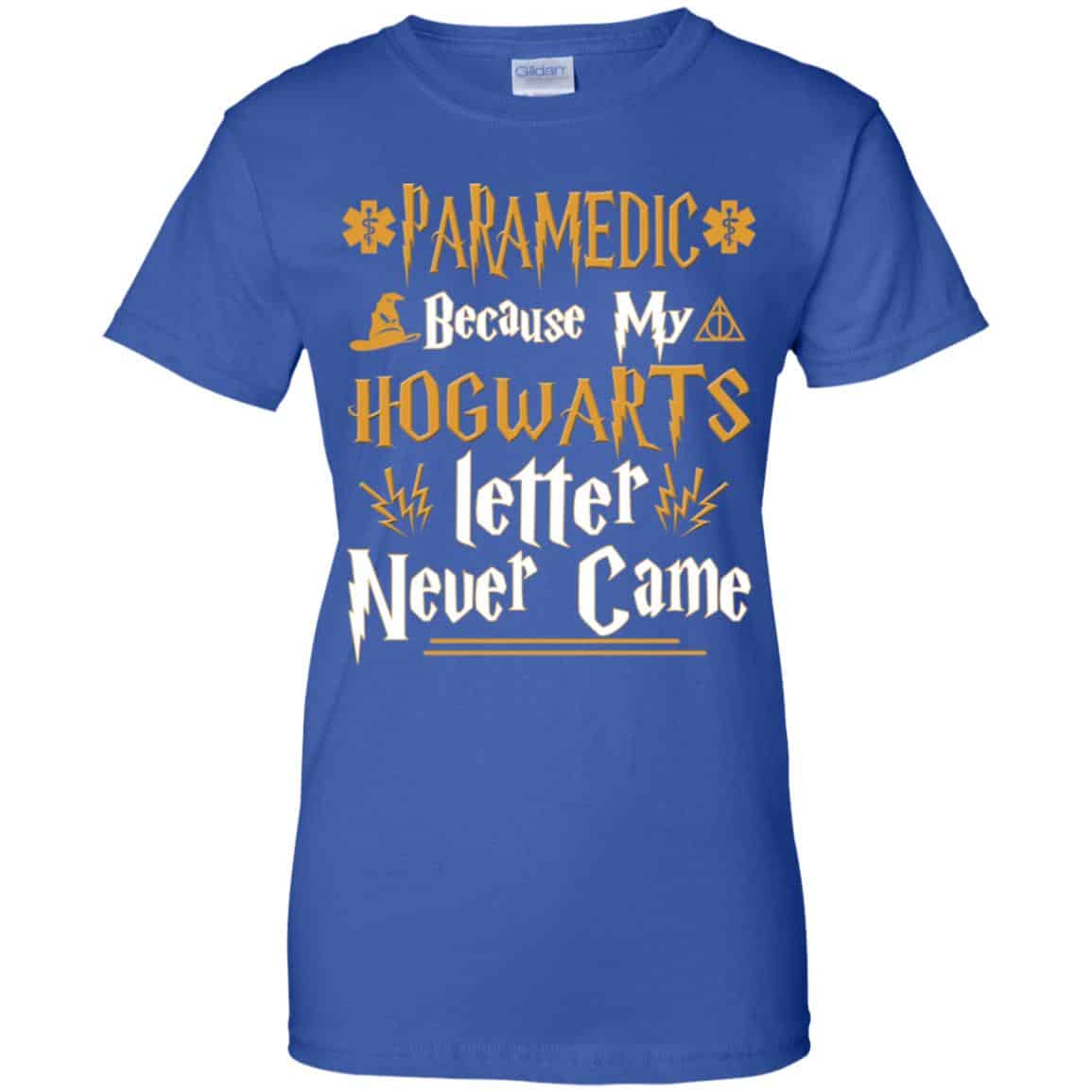 Paramedic Because My Hogwarts Letter Never Came Shirt, Hoodie, Tank