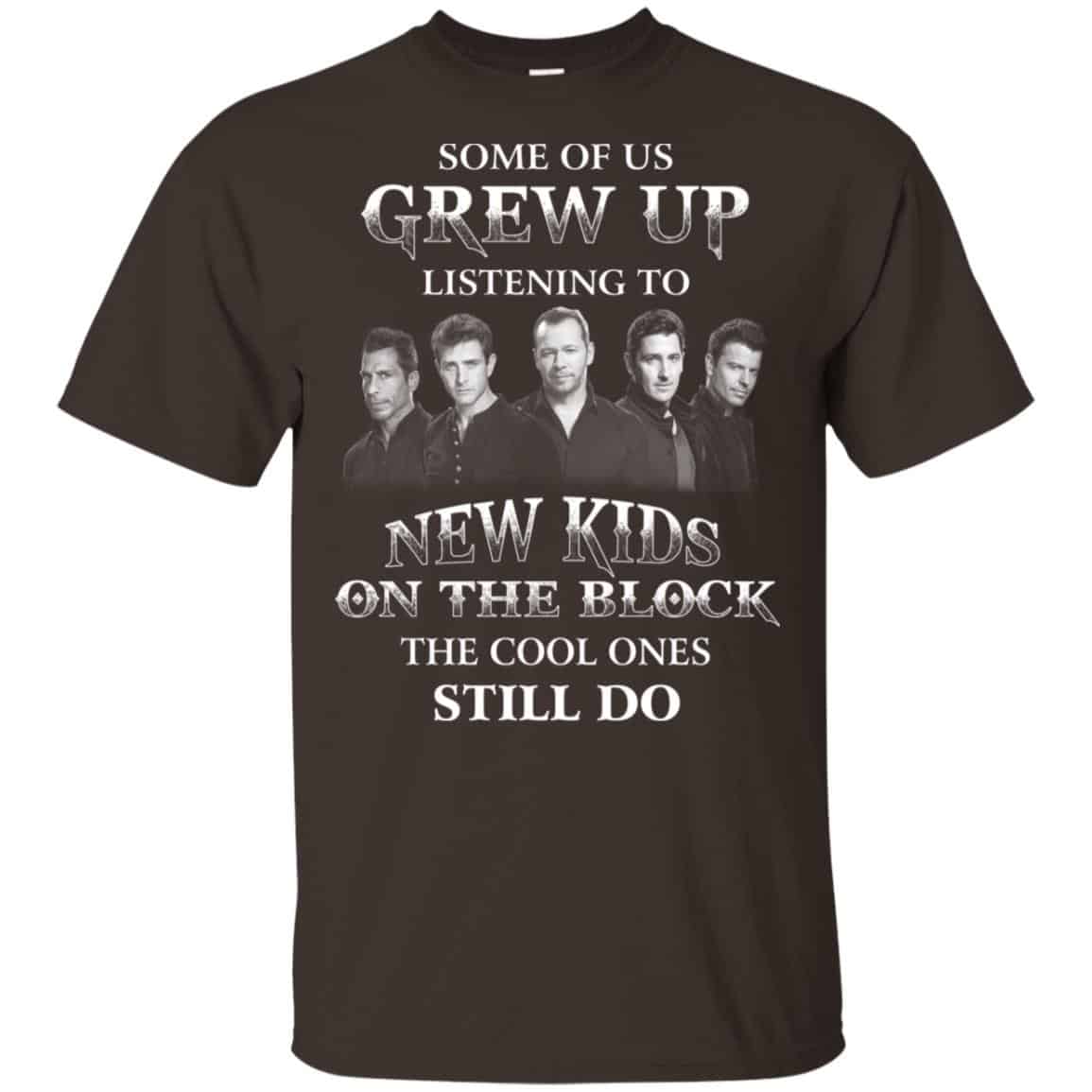 Some Of Us Grew Up Listening To New Kids On The Block The Cool Ones Still Do T-Shirts, Hoodie, Tank