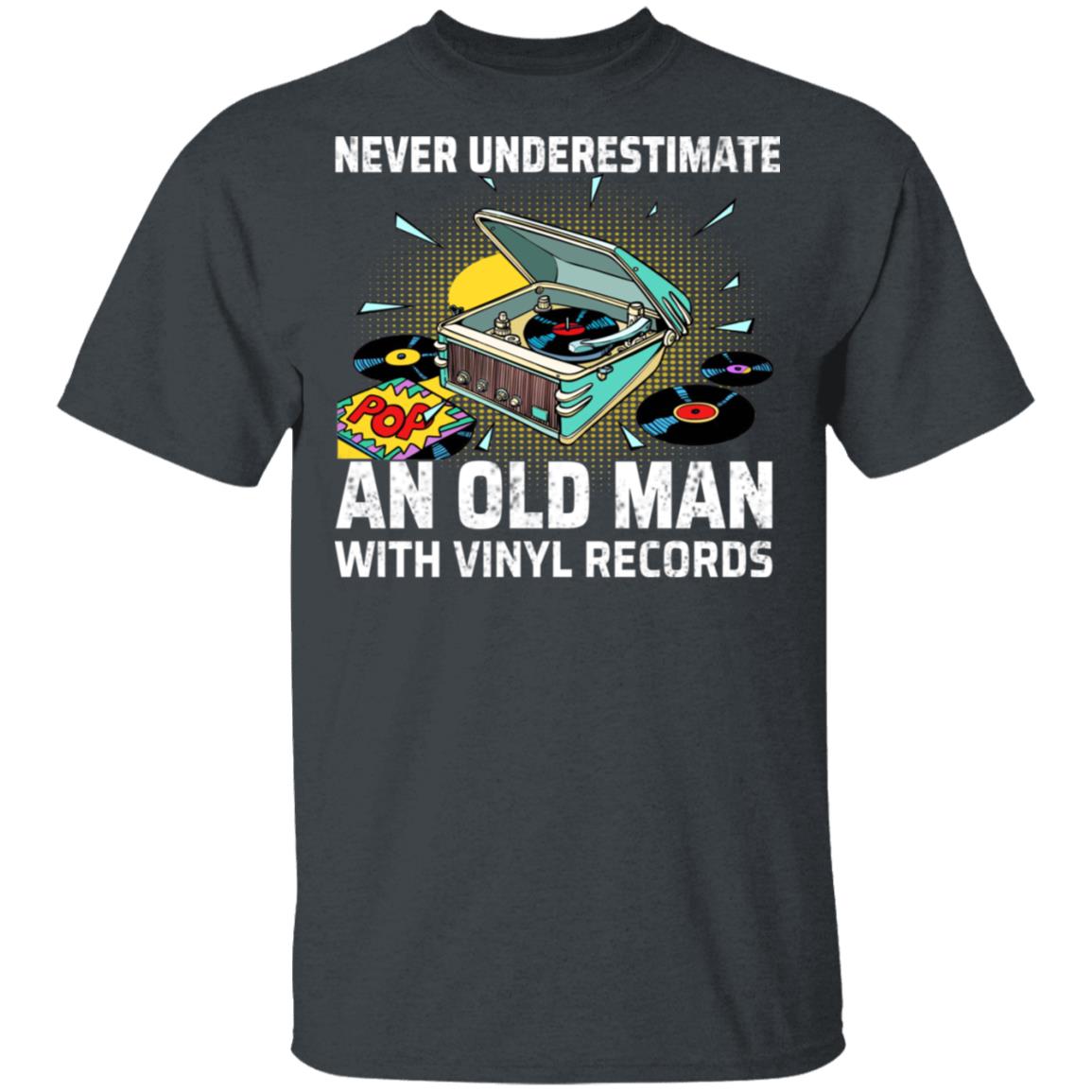Never Underestimate An Old Man With Vinyl Records Shirt, Hoodie, Tank