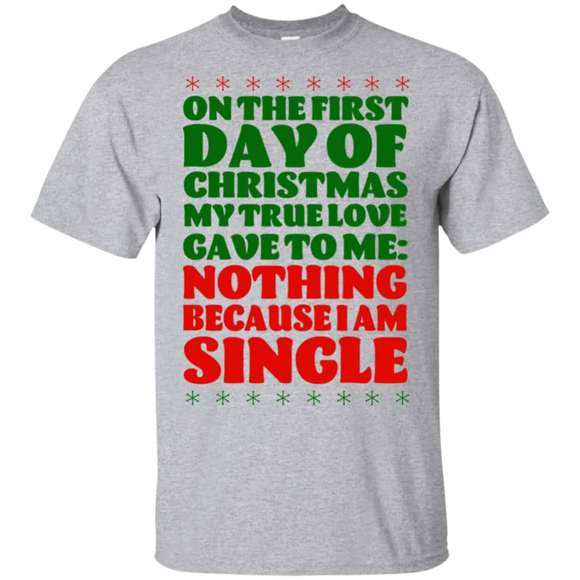 On The First Day Of Christmas My True Love Gave To Me Nothing Because I Am Single T-Shirts, Hoodie, Tank