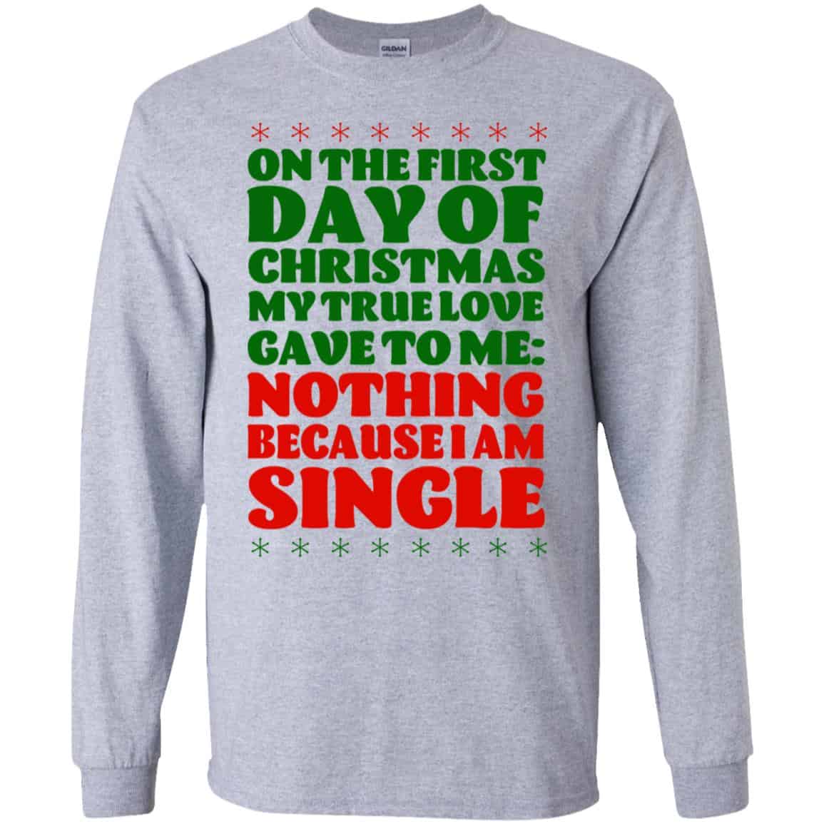 On The First Day Of Christmas My True Love Gave To Me Nothing Because I Am Single T-Shirts, Hoodie, Tank