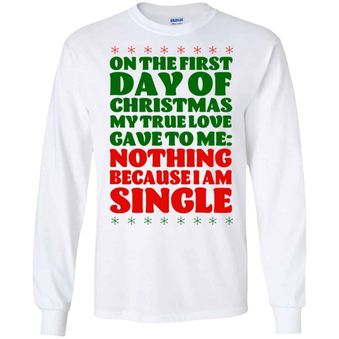 On The First Day Of Christmas My True Love Gave To Me Nothing Because I Am Single T-Shirts, Hoodie, Tank