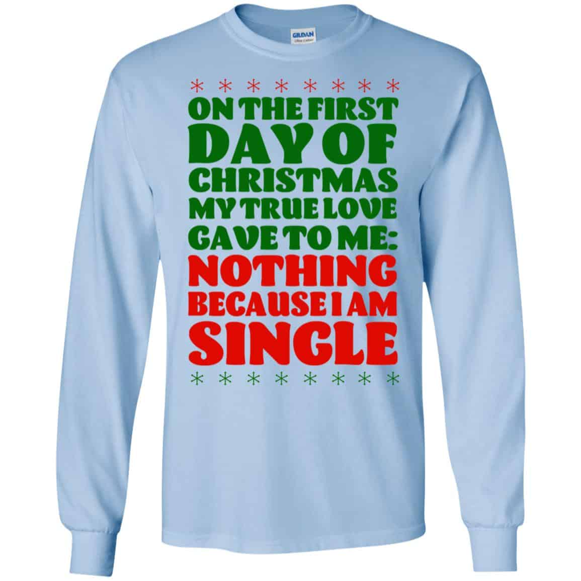 On The First Day Of Christmas My True Love Gave To Me Nothing Because I Am Single T-Shirts, Hoodie, Tank