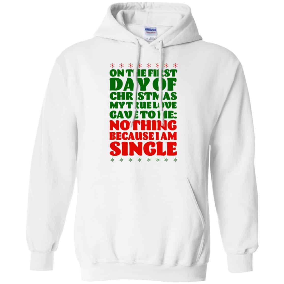 On The First Day Of Christmas My True Love Gave To Me Nothing Because I Am Single T-Shirts, Hoodie, Tank