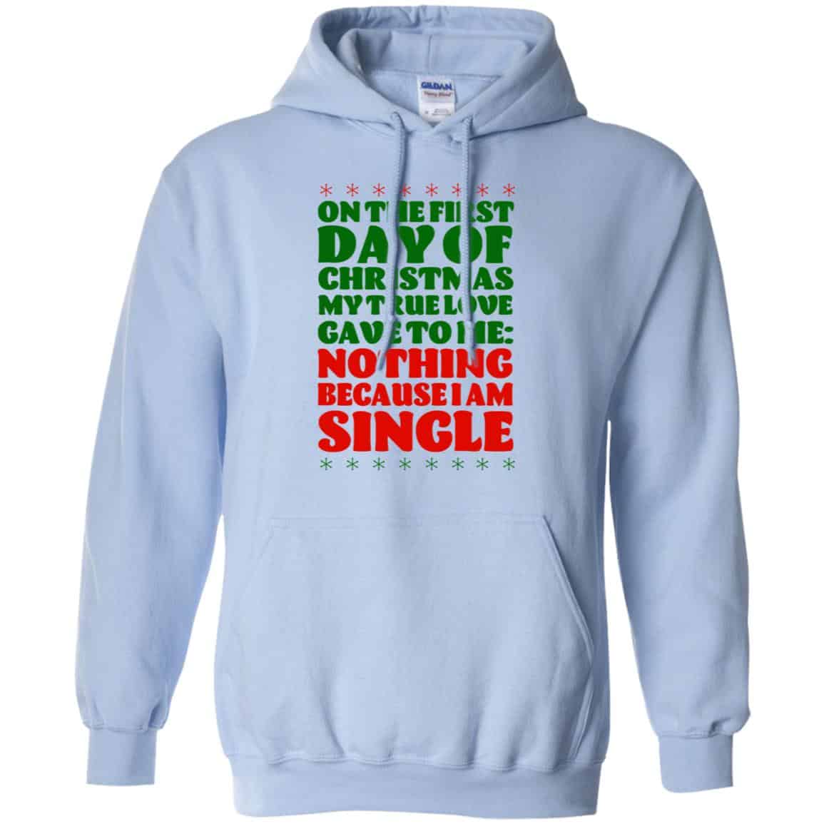 On The First Day Of Christmas My True Love Gave To Me Nothing Because I Am Single T-Shirts, Hoodie, Tank
