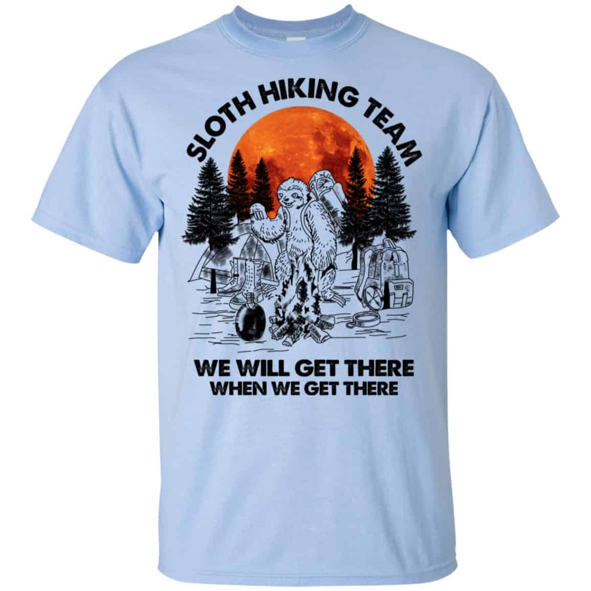 Sloth Hiking Team We Will Get There When We Get There Camping Shirt, Hoodie, Tank