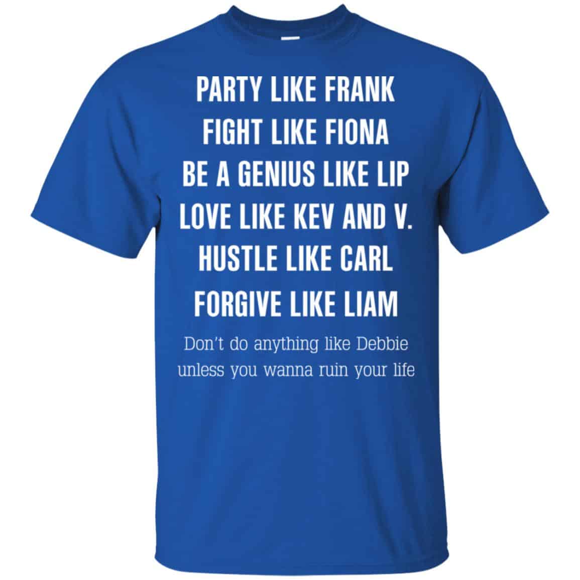 Party Like Frank Fight Like Fiona Be A Genius Like Lip Shirt, Hoodie, Tank