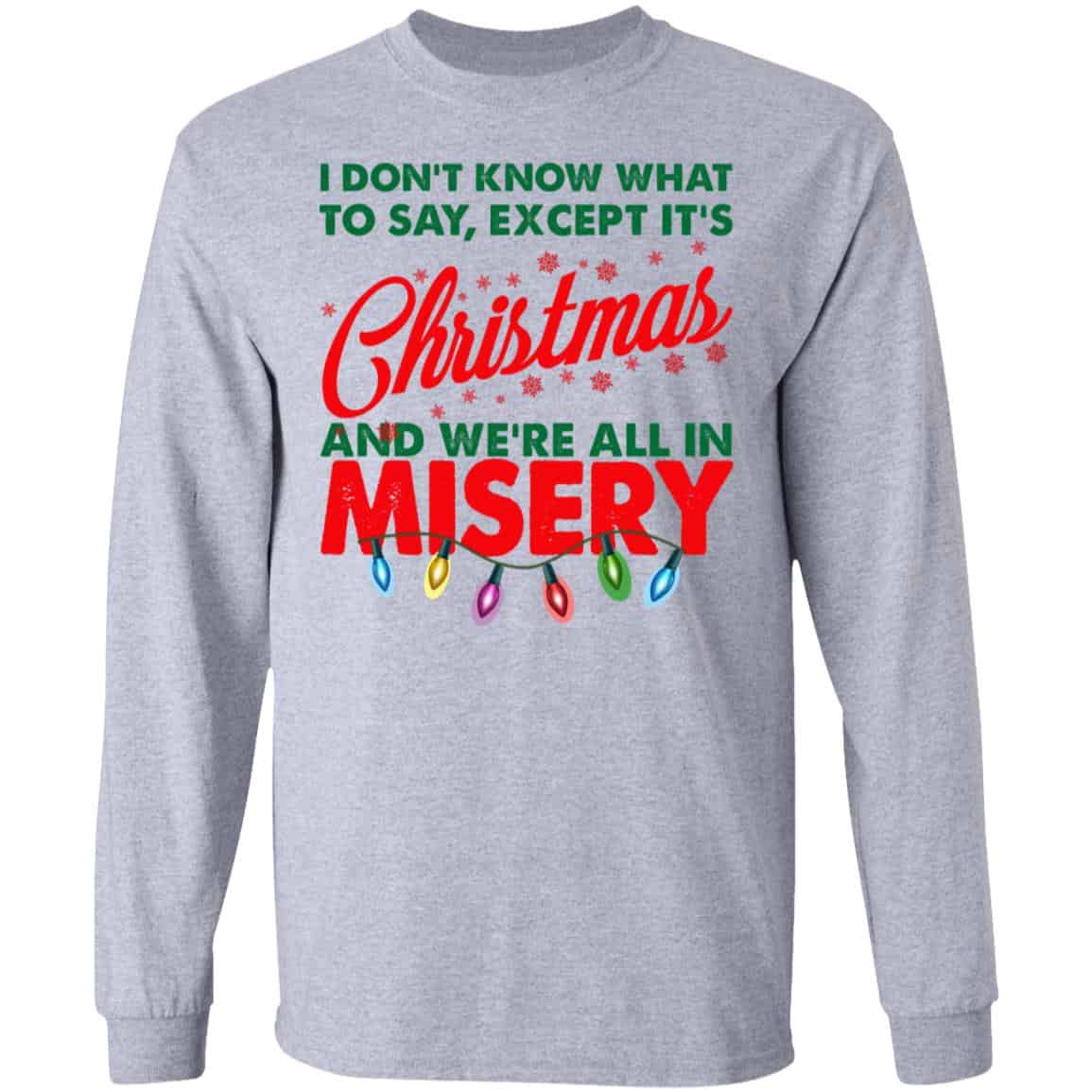 I Don’t Know What To Say Except It’s Christmas And We’re All In Misery Shirt, Hoodie, Tank