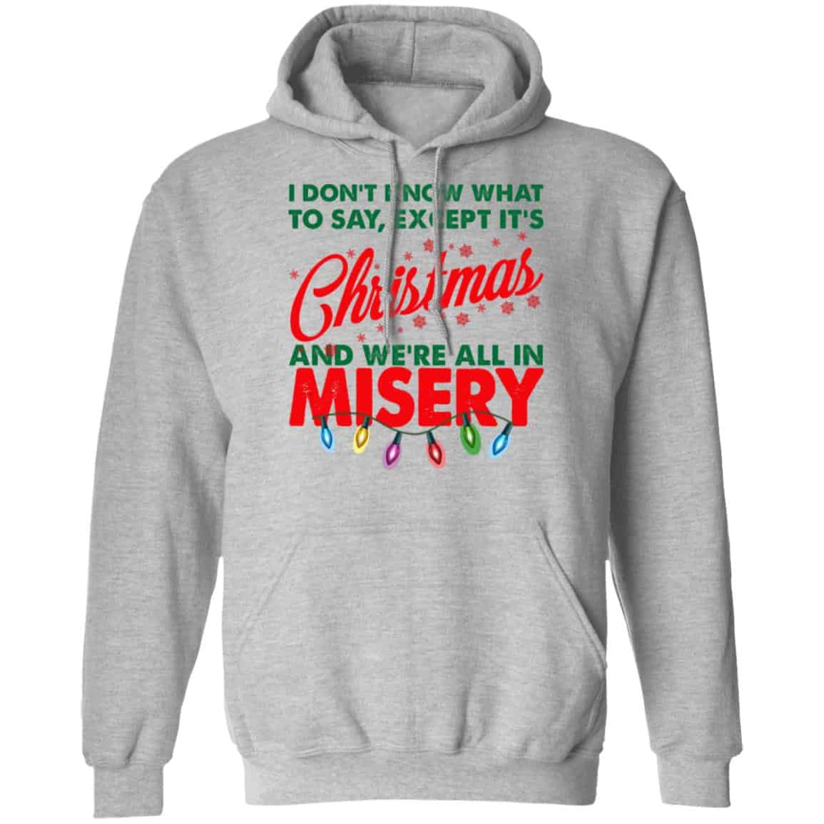 I Don’t Know What To Say Except It’s Christmas And We’re All In Misery Shirt, Hoodie, Tank