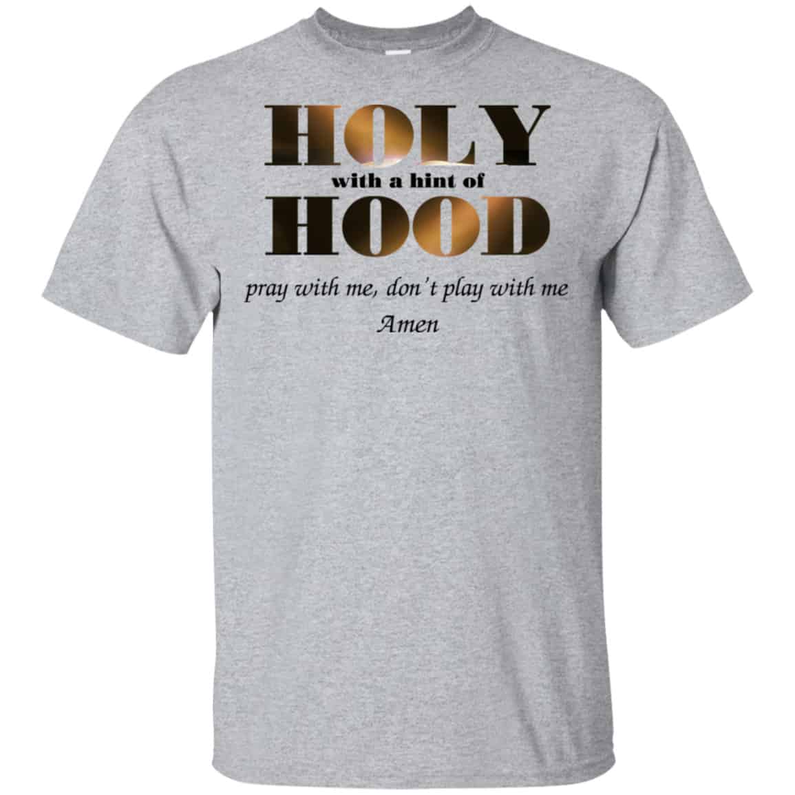 Holy With A Hint Of Hood Pray With Me Don’t Play With Me Amen Shirt, Hoodie, Tank