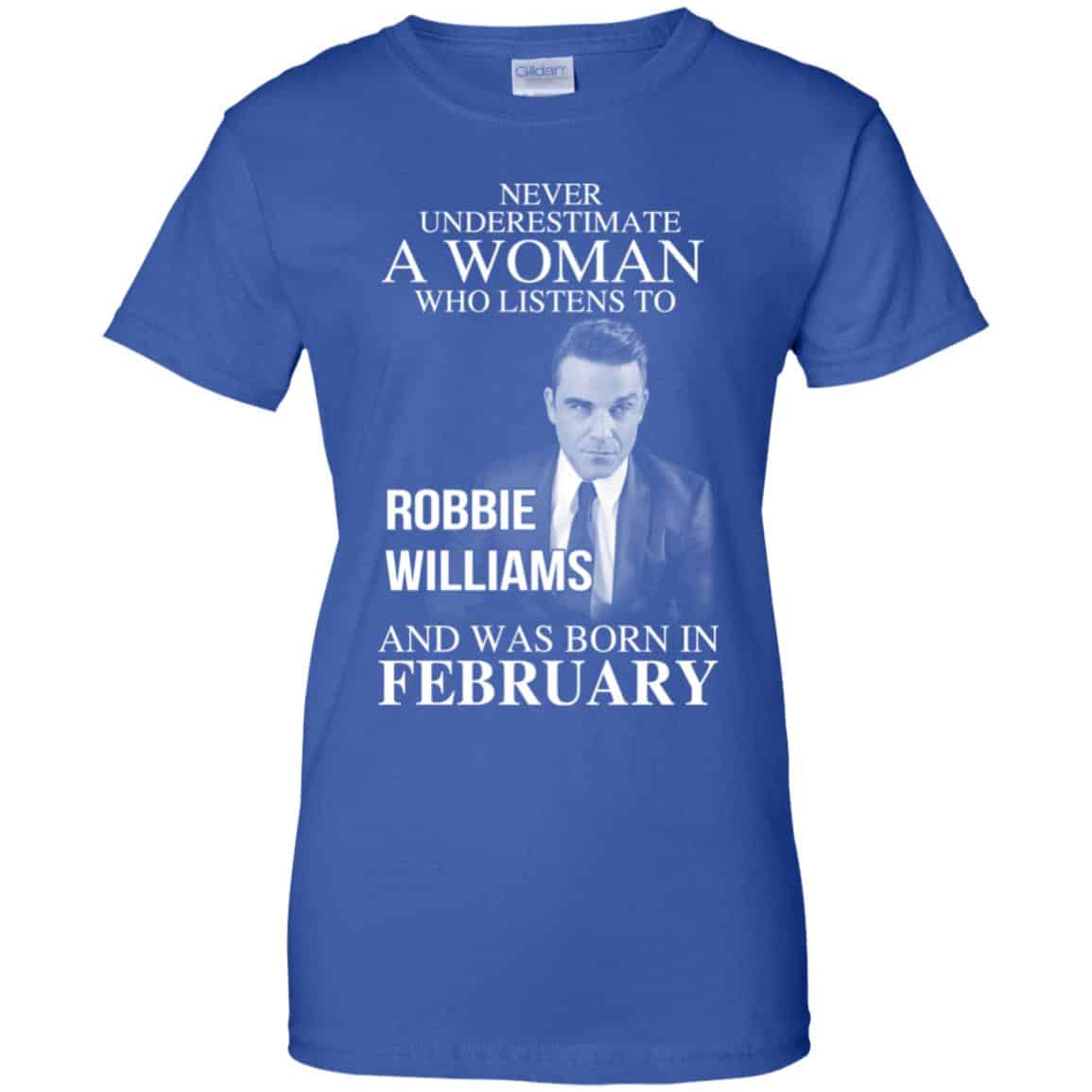 A Woman Who Listens To Robbie Williams And Was Born In February T-Shirts, Hoodie, Tank