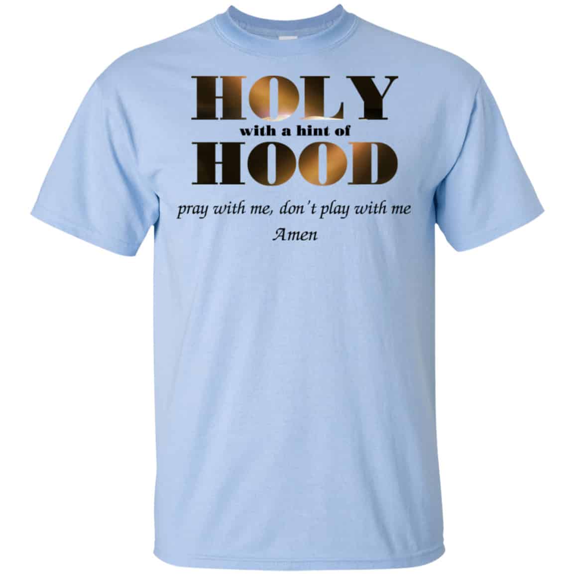 Holy With A Hint Of Hood Pray With Me Don’t Play With Me Amen Shirt, Hoodie, Tank