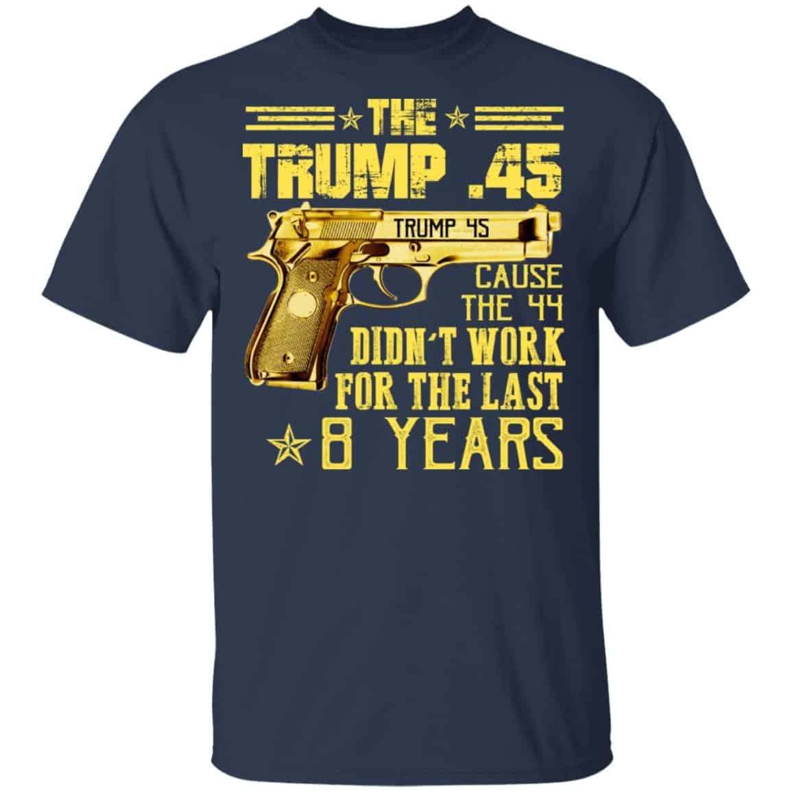 The Trump 45 Cause The 44 Didn’t Work For The Last 8 Years Shirt, Hoodie, Tank