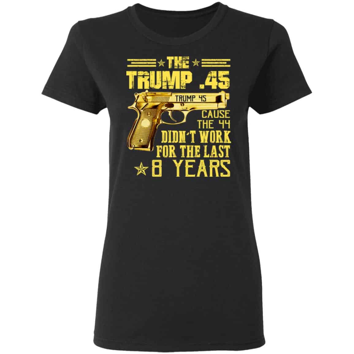 The Trump 45 Cause The 44 Didn’t Work For The Last 8 Years Shirt, Hoodie, Tank
