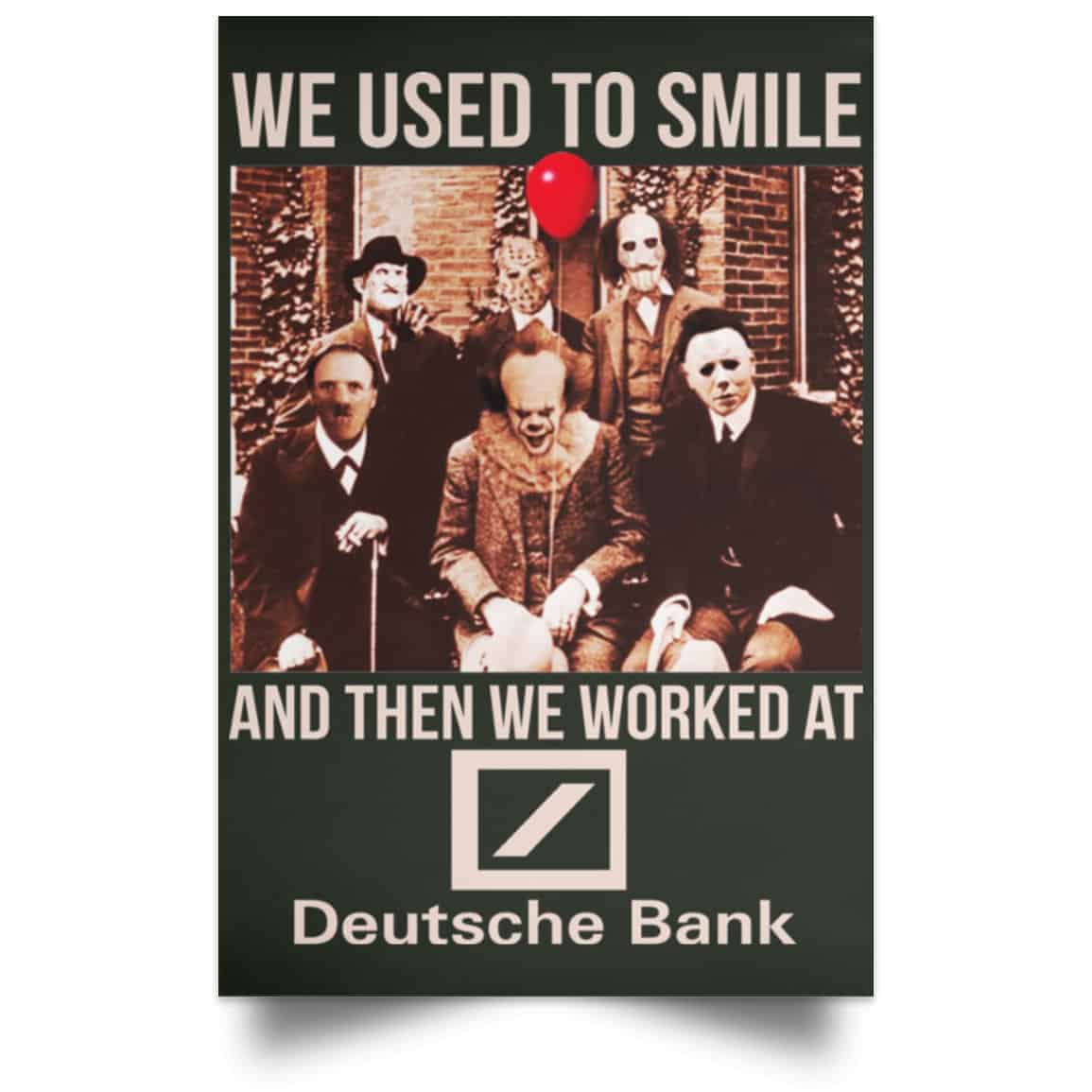 We Used To Smile And Then We Worked At Deutsche Bank Posters