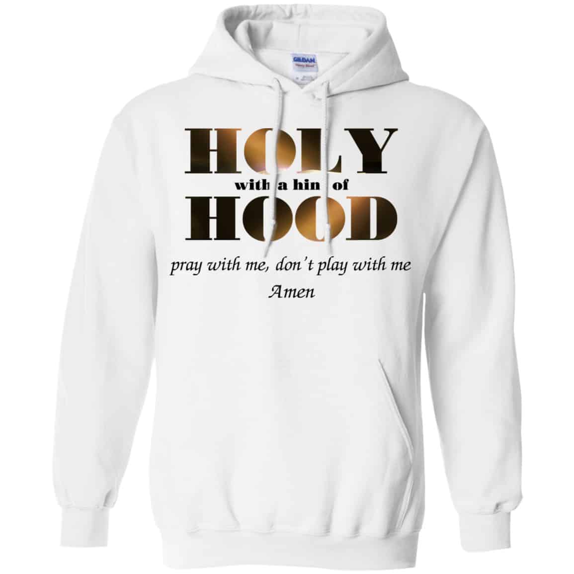 Holy With A Hint Of Hood Pray With Me Don’t Play With Me Amen Shirt, Hoodie, Tank